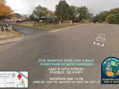 2026 Quarter Acre and a Mule Farmstand at Mesa Gardens | 2207 E 12th Street Pueblo, CO 81001 | Saturdays, 9am - 12 pm: June 20 • July 18 • August 15 • Sept 26 • Oct 17